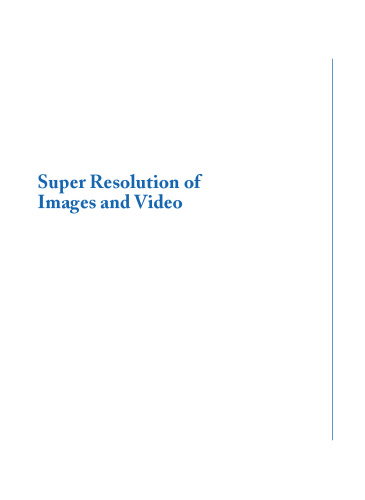 خرید و دانلود نسخه کامل کتاب Super Resolution of Images and Video (Synthesis Lectures on Image, Video, and Multimedia Processing)