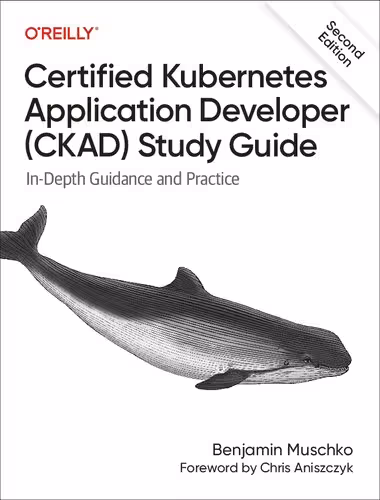 خرید و دانلود نسخه کامل کتاب Certified Kubernetes Application Developer (CKAD) Study Guide: In-Depth Guidance and Practice