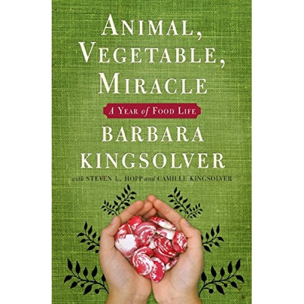 کتاب Animal, Vegetable, Miracle اثر Barbara Kingsolver and Camille Kingsolver and Steven L. Hopp and Lily Hopp Kingsolver انتشارات HarperCollins Publishers Inc