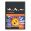 کتاب MicroPython Projects: A do-it-yourself guide to building embedded applications in various domains using Python اثر Jacob Beningo انتشارات مؤلفین طلایی
