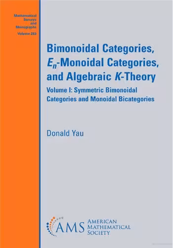خرید و دانلود نسخه کامل کتاب Bimonoidal Categories, En-Monoidal Categories, and Algebraic K-Theory Volume I: Symmetric Bimonoidal Categories and Monoidal Bicategories