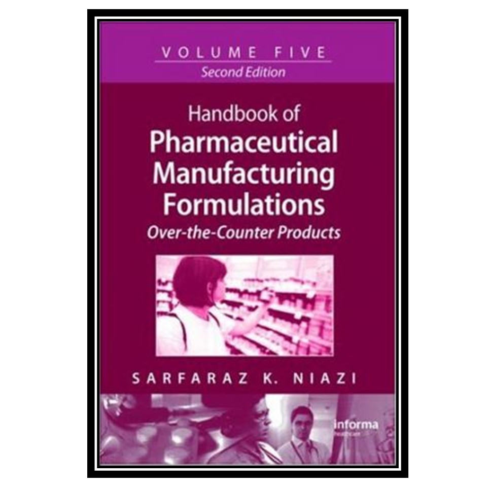 کتاب Handbook of Pharmaceutical Manufacturing Formulations Series, Second Edition, Volume 5: Over-the-Counter Products اثر Sarfaraz K Niazi انتشارات مؤلفین طلایی