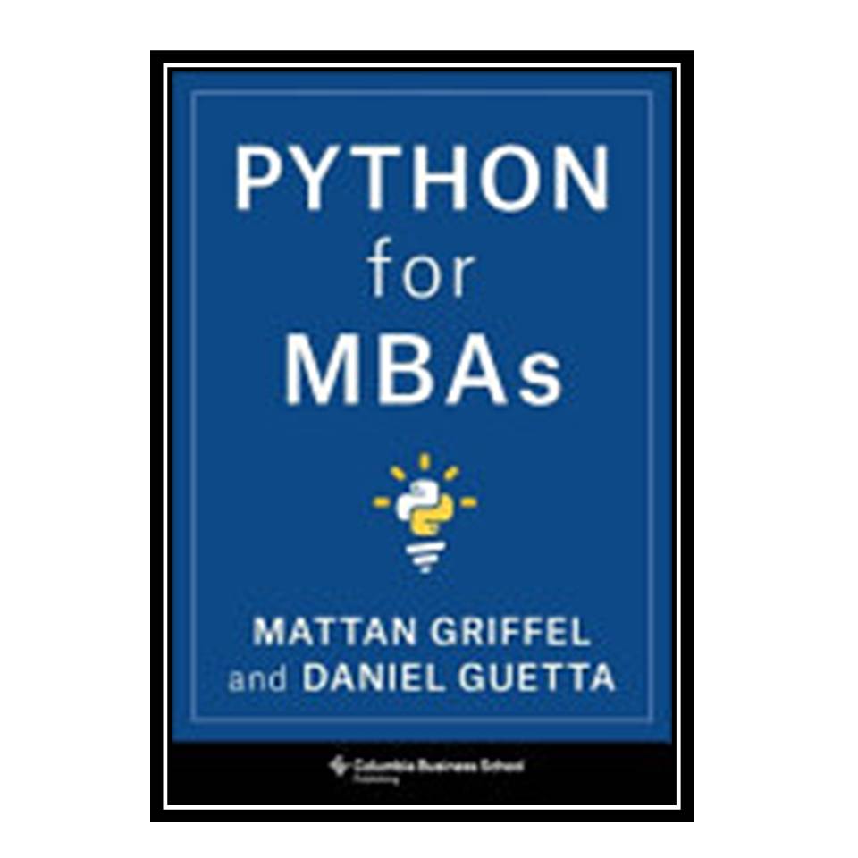 کتاب Python for MBAs اثر Mattan Griffel, Daniel Guetta انتشارات مؤلفین طلایی