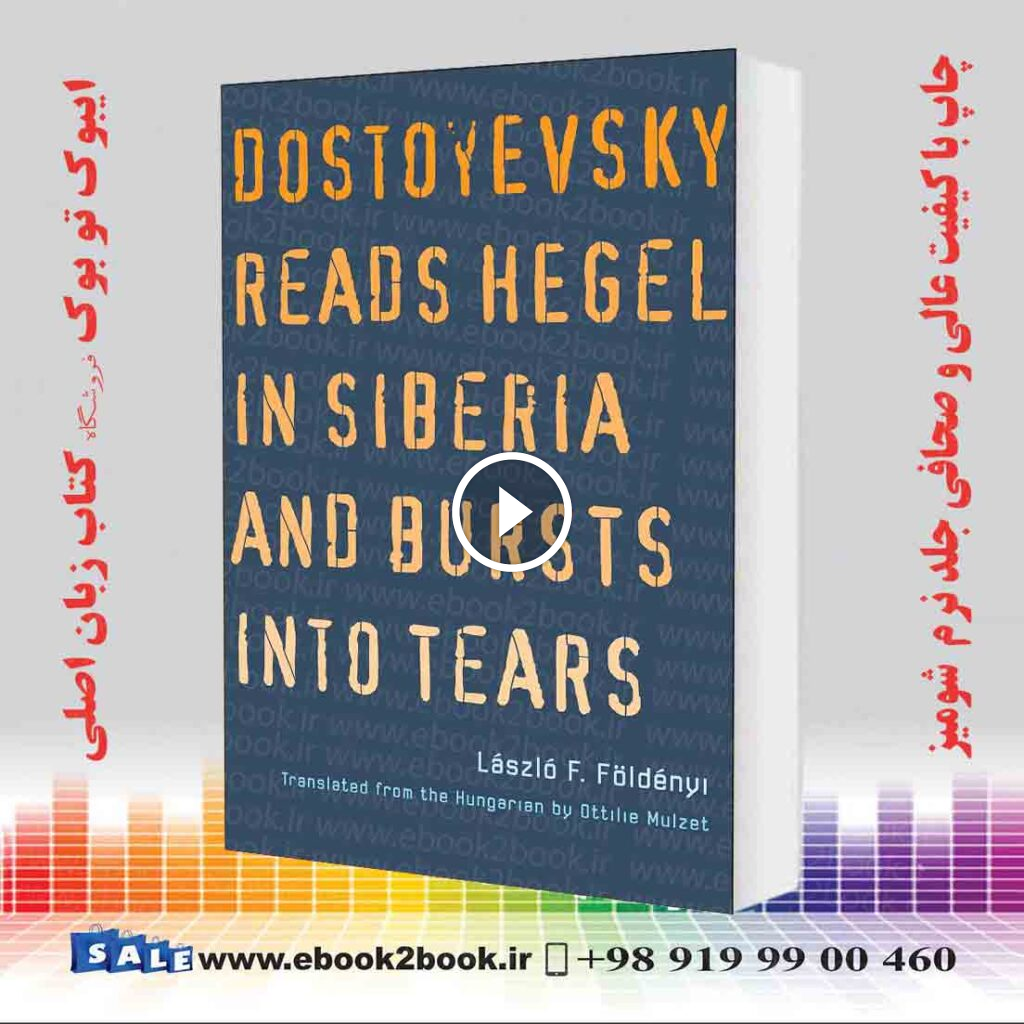 Dostoyevsky Reads Hegel in Siberia and Bursts into Tears