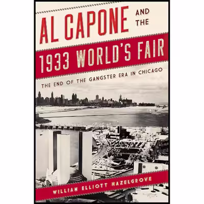 کتاب Al Capone and the 1933 World,s Fair اثر William Elliott Hazelgrove انتشارات Rowman &amp; Littlefield Publishers