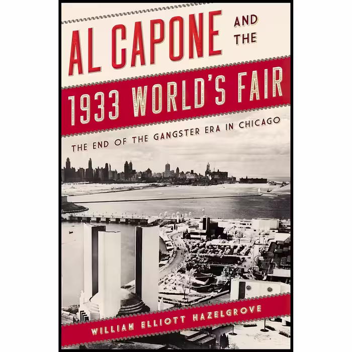 کتاب Al Capone and the 1933 World,s Fair اثر William Elliott Hazelgrove انتشارات Rowman &amp; Littlefield Publishers