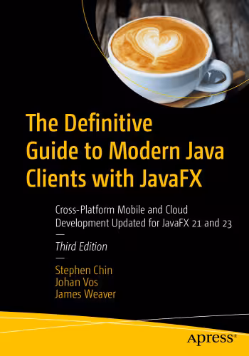 خرید و دانلود نسخه کامل کتاب The Definitive Guide to Modern Java Clients with JavaFX: Cross-Platform Mobile and Cloud Development Updated for JavaFX 21 and 23