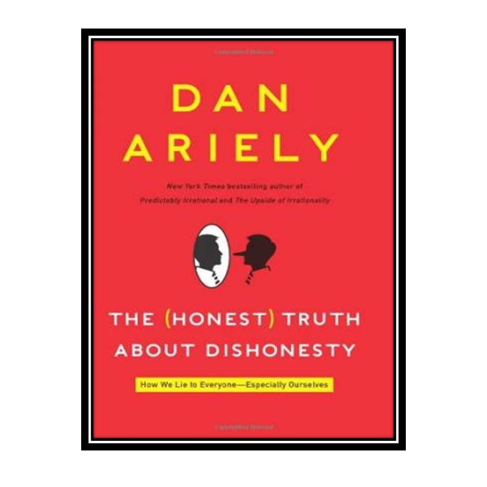 کتاب The Honest Truth About Dishonesty: How We Lie to Everyone---Especially Ourselves اثر Dan Ariely انتشارات مؤلفین طلایی