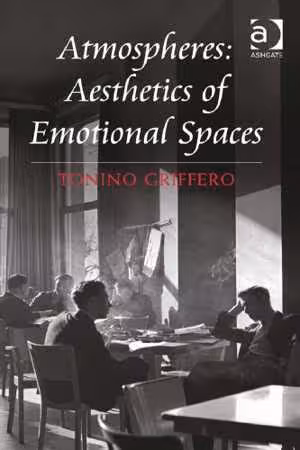 [PDF] دانلود کتاب Atmospheres - Aesthetics Of Emotional Spaces, 2014