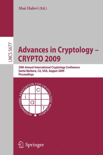 خرید و دانلود نسخه کامل کتاب Advances in Cryptology - CRYPTO 2009: 29th Annual International Cryptology Conference, Santa Barbara, CA, USA, August 16-20, 2009, Proceedings (Lecture  Computer Science  Security and Cryptology)