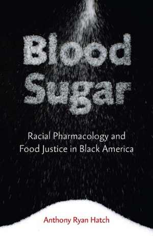 [PDF] دانلود کتاب Blood Sugar - Racial Pharmacology And Food Justice In Black America, 2016