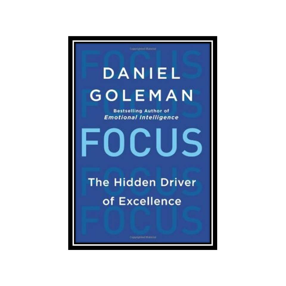 کتاب Focus: The Hidden Driver of Excellence اثر Daniel Goleman انتشارات مؤلفین طلایی