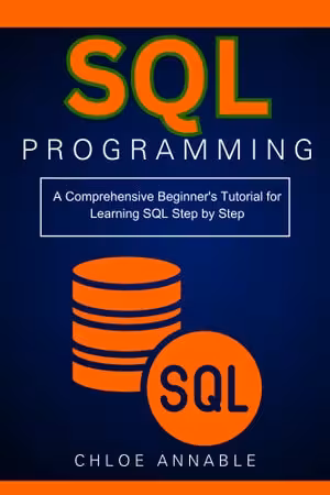 خرید و دانلود نسخه کامل کتاب SQL Programming: A Comprehensive Beginner's Tutorial for Learning SQL Step by Step