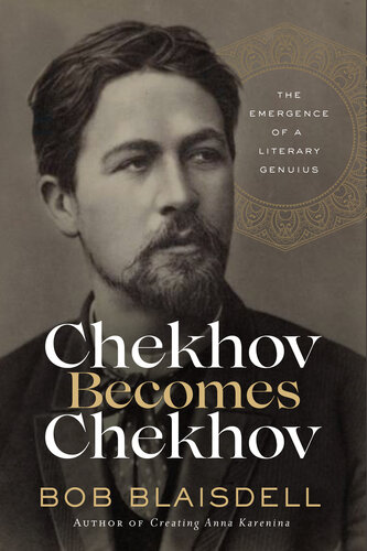 خرید و دانلود نسخه کامل کتاب Chekhov Becomes Chekhov: The Emergence of a Literary Genius - Pdf