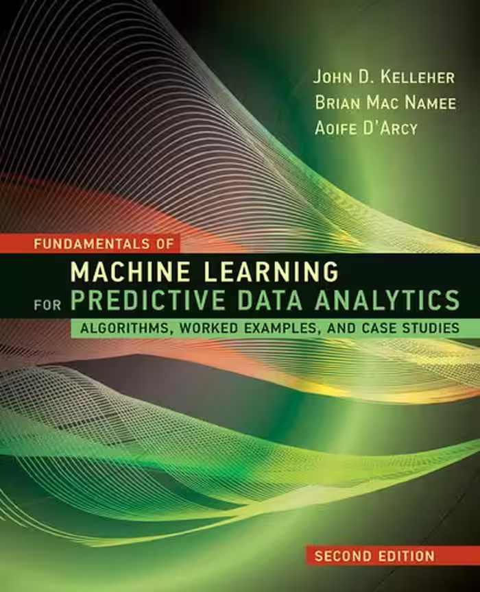 خرید و دانلود نسخه کامل کتاب Fundamentals of Machine Learning for Predictive Data Analytics: Algorithms, Worked Examples, and Case Studies
