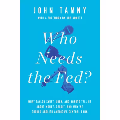کتاب Who Needs the Fed? اثر John Tamny انتشارات Encounter Books