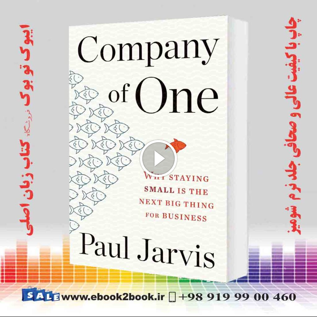 Company Of One: Why Staying Small Is the Next Big Thing for Business
