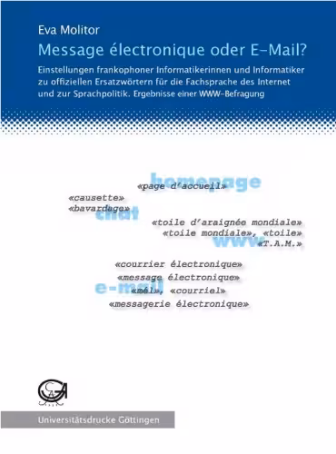 خرید و دانلود نسخه کامل کتاب Message électronique oder E-Mail?: Einstellungen frankophoner Informatikerinnen und Informatiker zu offiziellen Ersatzwörtern für die Fachsprache des Internet und zur Sprachpolitik. Ergebnisse einer WWW- Befragung