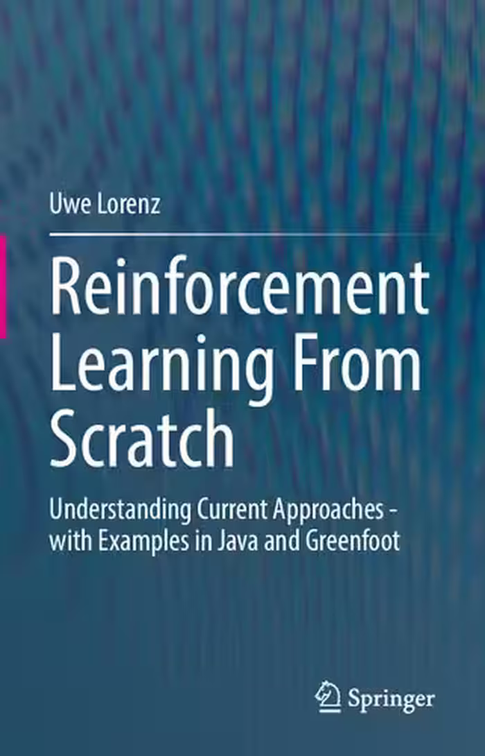 خرید و دانلود نسخه کامل کتاب Reinforcement Learning From Scratch. Understanding Current Approaches - with Examples in Java and Greenfoot