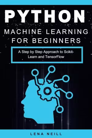 خرید و دانلود نسخه کامل کتاب Python Machine Learning for Beginners: A Step by Step Approach to Scikit-Learn and TensorFlow