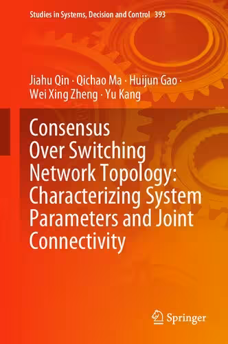 خرید و دانلود نسخه کامل کتاب Consensus Over Switching Network Topology: Characterizing System Parameters and Joint Connectivity