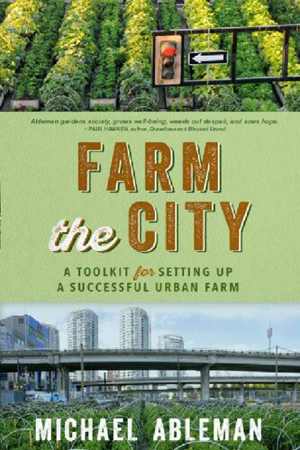 [PDF] دانلود کتاب Farm The City - A Toolkit For Setting Up A Successful Urban Farm, 2020