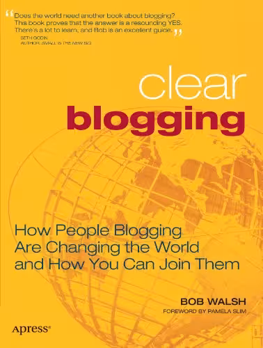 خرید و دانلود نسخه کامل کتاب Clear Blogging: How People Blogging Are Changing the World and How You Can Join Them - PDF