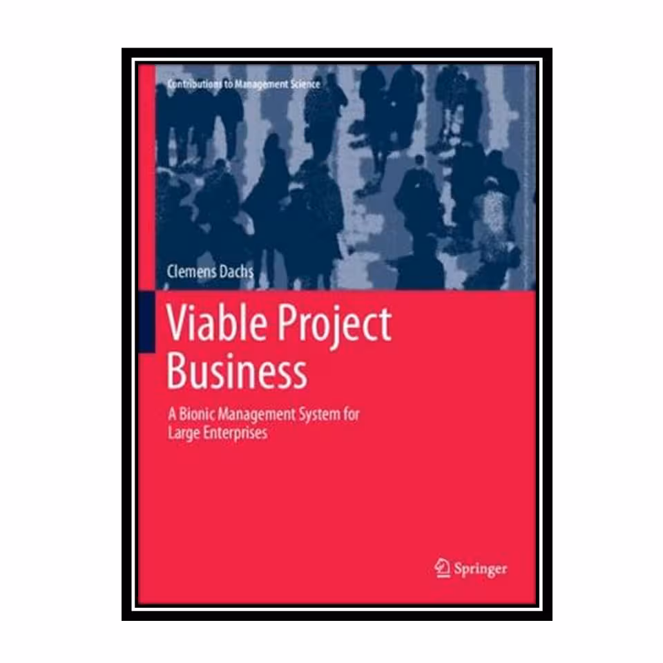 کتاب Viable Project Business: A Bionic Management System for Large Enterprises اثر Clemens Dachs انتشارات مؤلفین طلایی