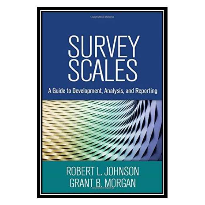 کتاب Survey Scales: A Guide to Development, Analysis, and Reporting اثر Robert L. Johnson PhD, Grant B. Morgan PhD انتشارات مؤلفین طلایی
