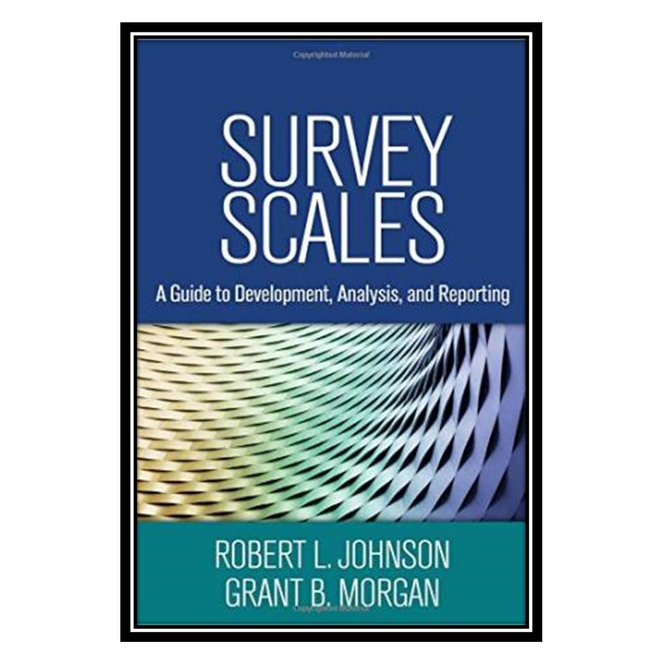 کتاب Survey Scales: A Guide to Development, Analysis, and Reporting اثر Robert L. Johnson PhD, Grant B. Morgan PhD انتشارات مؤلفین طلایی