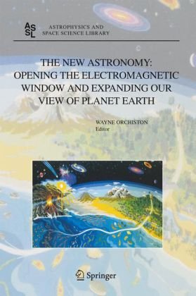 خرید و دانلود نسخه کامل کتاب The New Astronomy: Opening the Electromagnetic Window and Expanding our View of Planet Earth: A Meeting to Honor Woody Sullivan on his 60th Birthday (Astrophysics and Space Science Library) - PDF