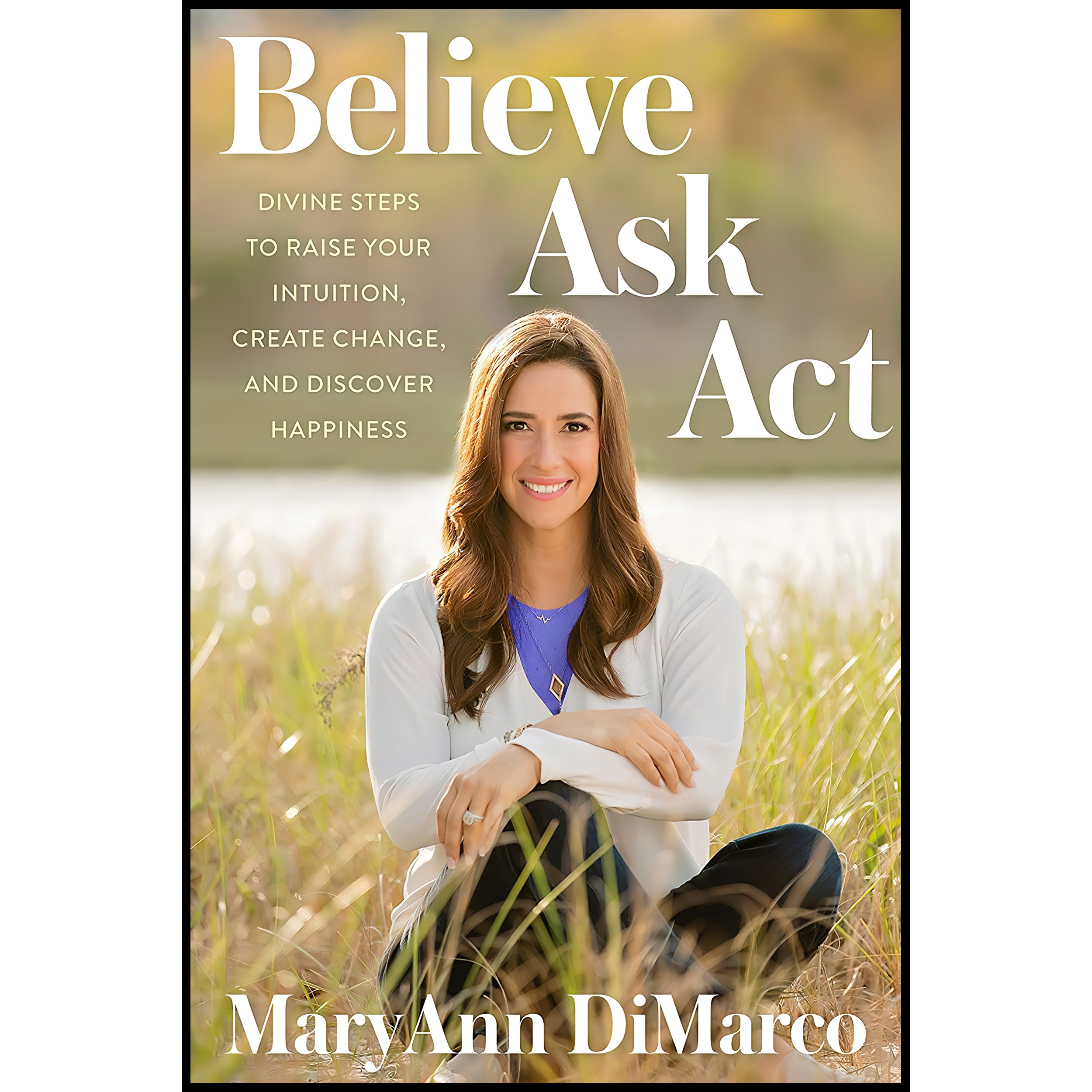 کتاب Believe, Ask, Act اثر MaryAnn DiMarco انتشارات Rodale Books