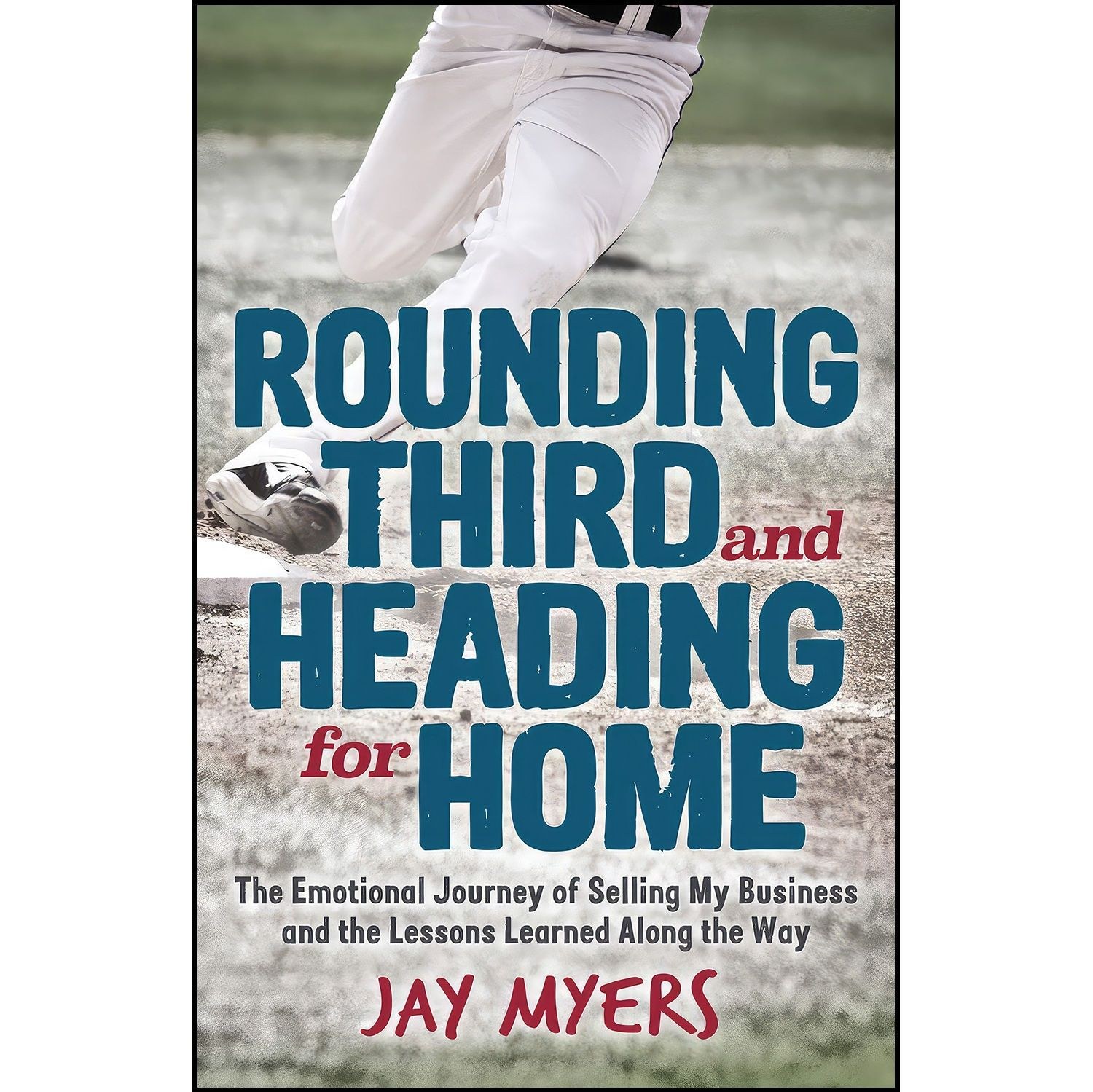 کتاب زبان اصلی Rounding Third and Heading for Home اثر Jay Myers
