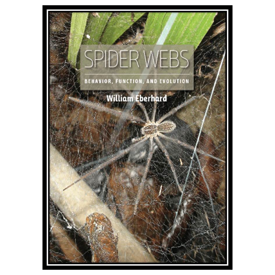 کتاب Spider Webs Behavior Function and Evolution اثر William Eberhard انتشارات مؤلفین طلایی