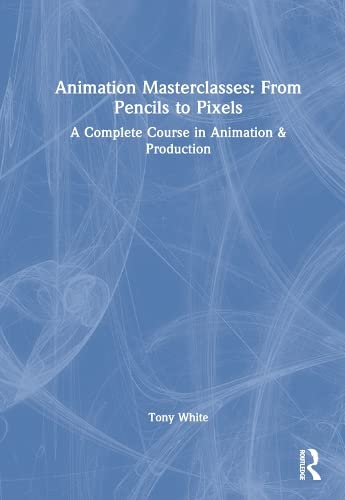 خرید و دانلود نسخه کامل کتاب Animation Masterclasses: From Pencils to Pixels: A Complete Course in Animation &amp; Production