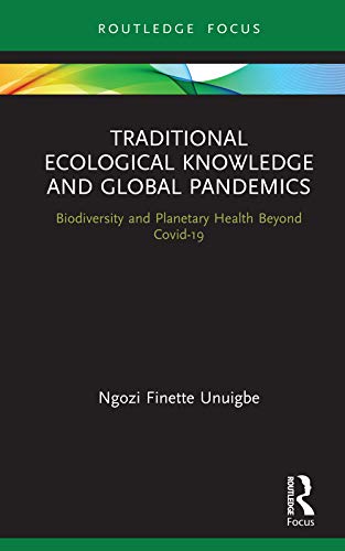 خرید و دانلود نسخه کامل کتاب Traditional Ecological Knowledge and Global Pandemics: Biodiversity and Planetary Health Beyond Covid-19 (Routledge Focus on Environment and Sustainability) - PDF