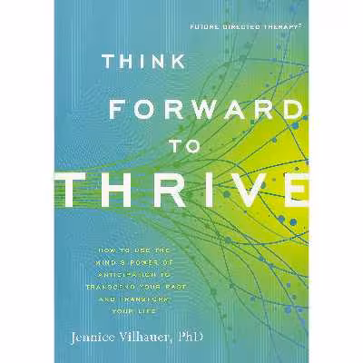کتاب Think Forward to Thrive اثر Jennice S. Vilhauer انتشارات New World Library