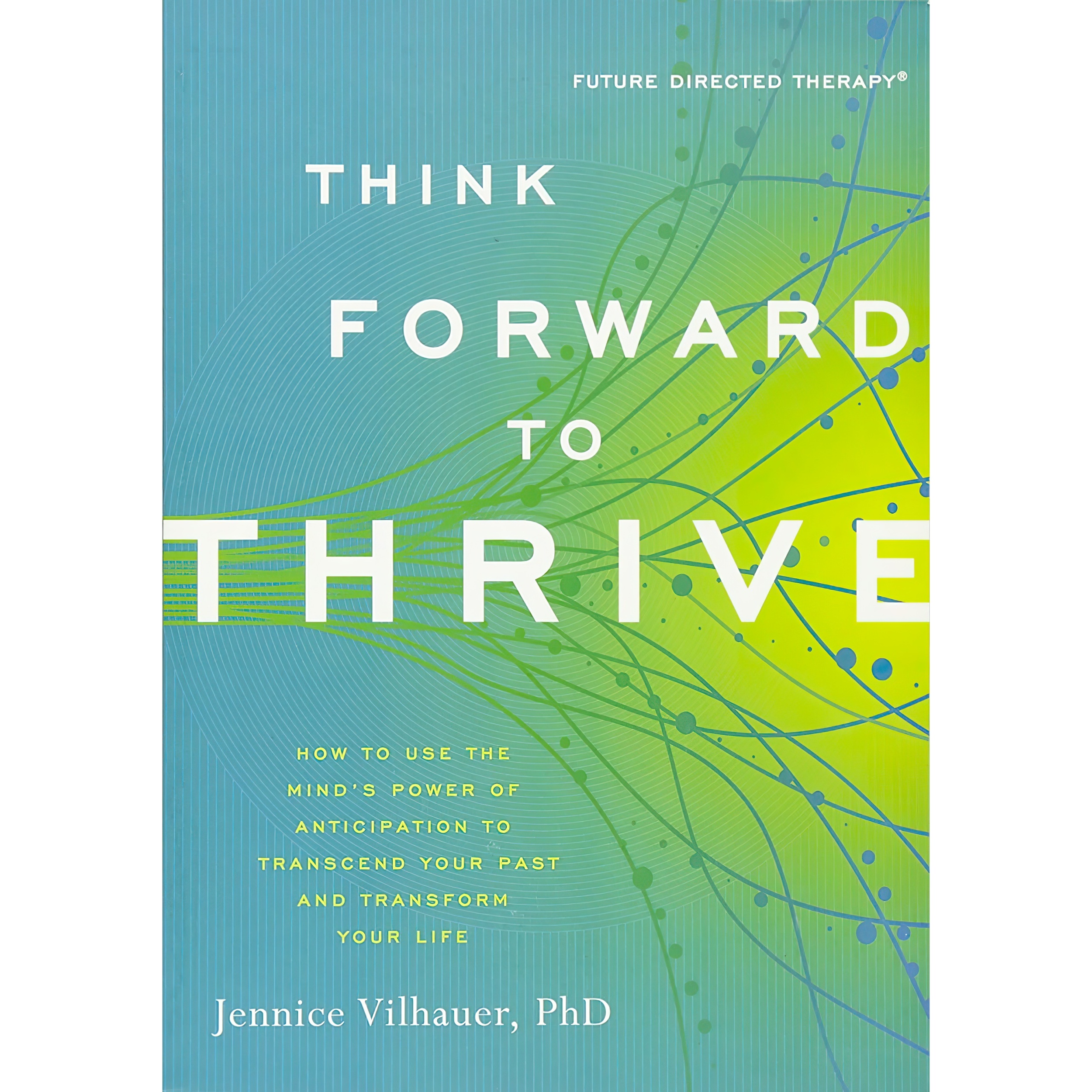 کتاب Think Forward to Thrive اثر Jennice S Vilhauer انتشارات New World Library