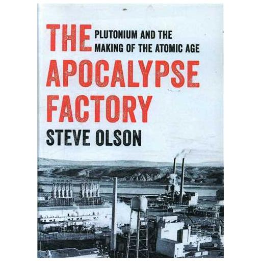کتاب The Apocalypse Factory: Plutonium and the Making of the Atomic اثر Steve Olson