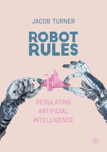 خرید و دانلود نسخه کامل کتاب Robot Rules: Regulating Artificial Intelligence