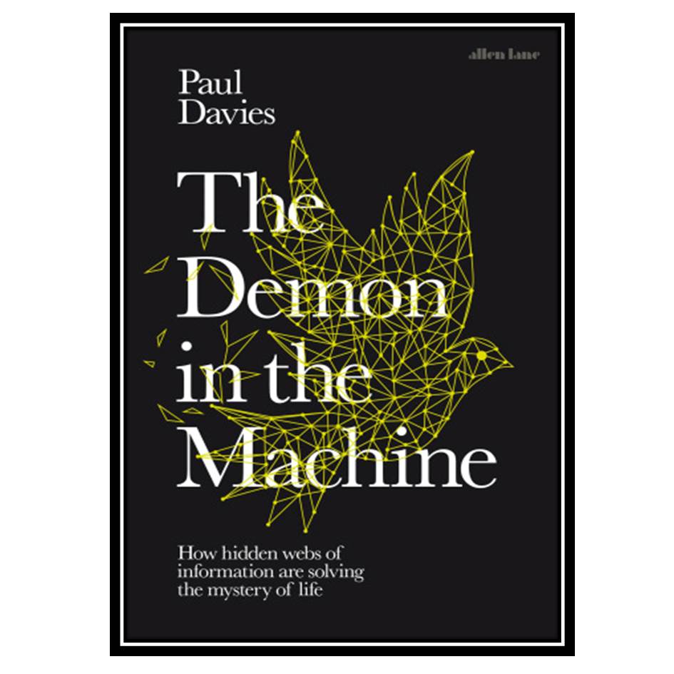 کتاب The demon in the machine: how hidden webs of information are solving the mystery of life اثر Davies Paul C W انتشارات مؤلفین طلایی