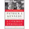کتاب A Common Struggle اثر Patrick J. Kennedy and Stephen Fried انتشارات Blue Rider Press