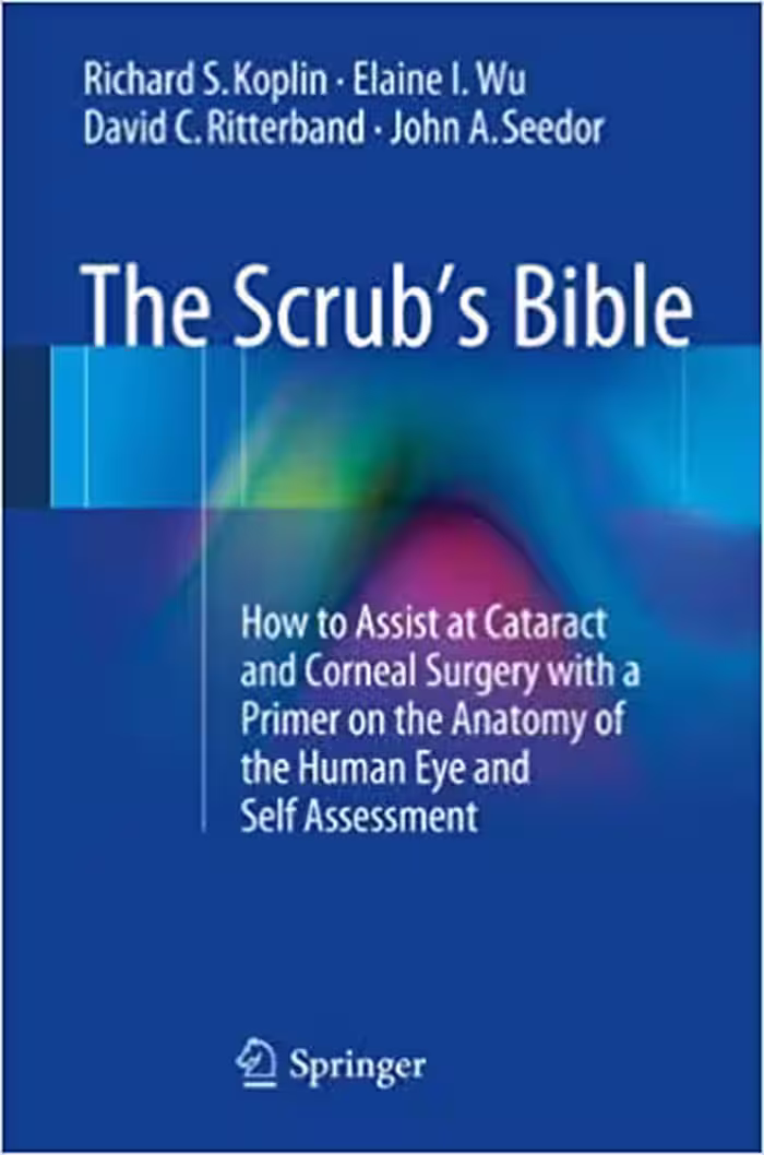 󾕇 دانلود کتاب The Scrub'S Bible - How To Assist At Cataract And Corneal Surgery With A Primer On The Anatomy Of The Human Eye And Self Assessment, 2013 - دانلود کتاب های دانشگاهی