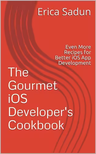 خرید و دانلود نسخه کامل کتاب The Gourmet iOS Developer's Cookbook: Even More Recipes for Better iOS App Development