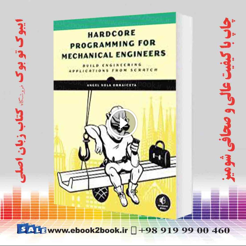 Hardcore Programming for Mechanical Engineers : Build Engineering Applications from Scratch