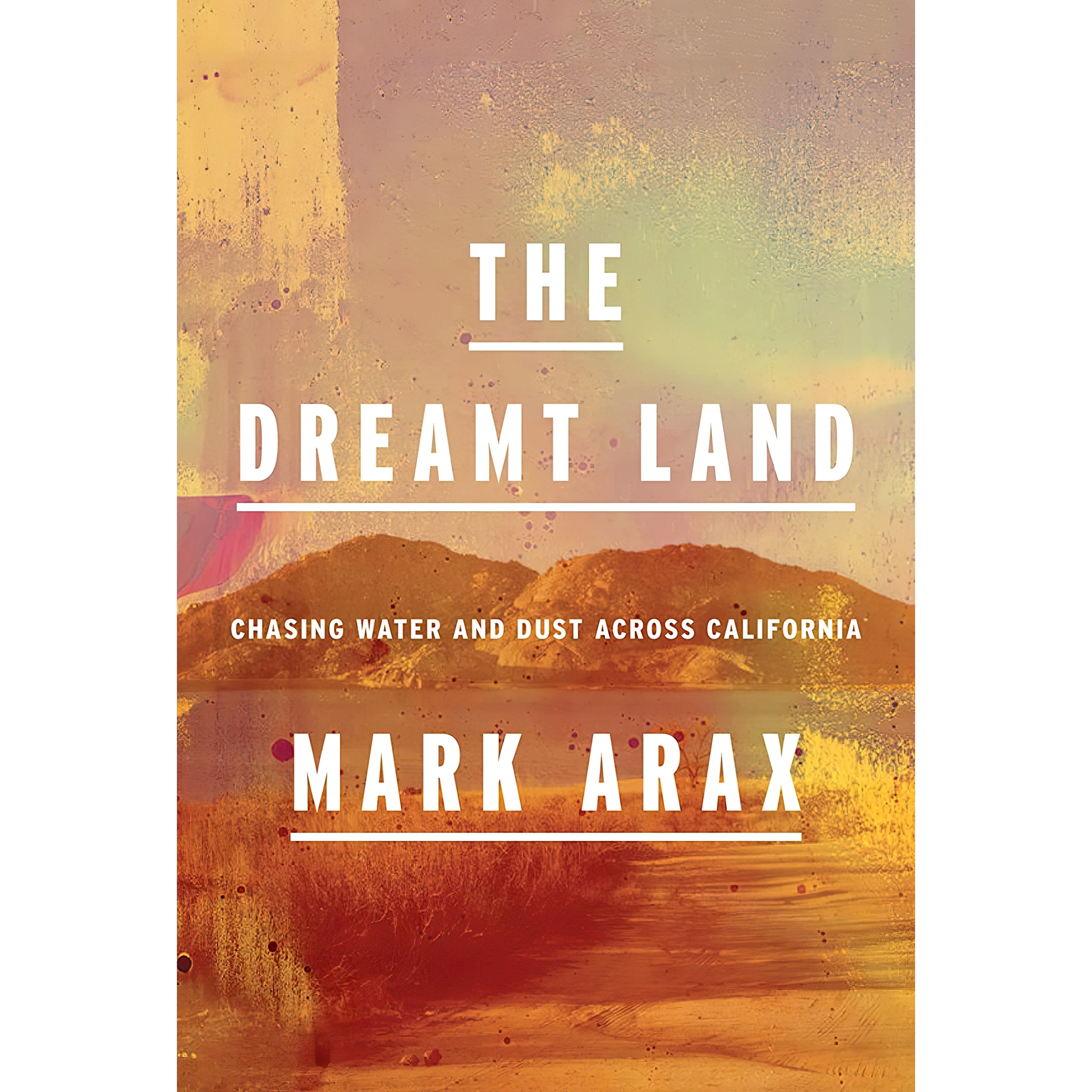 کتاب The Dreamt Land اثر Mark Arax انتشارات Knopf