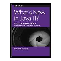 کتاب 	 What’s New in Java 11 اثر Benjamin Muschko انتشارات مؤلفین طلایی