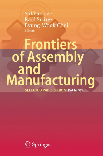 خرید و دانلود نسخه کامل کتاب Frontiers of Assembly and Manufacturing: Selected papers from ISAM 2009