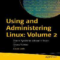 خرید و دانلود نسخه کامل کتاب Using and Administering Linux: Volume 2, Zero to SysAdmin: Advanced Topics