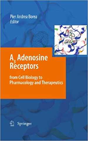 [PDF] دانلود کتاب A3 Adenosine Receptors From Cell Biology To Pharmacology And Therapeutics, 2010
